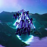 It Will Never Be over Again