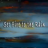 Set Fire to the Rain