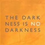 The Darkness Is No Darkness