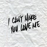 I Can't Make You Love Me