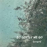 So Gently We Go