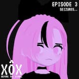Seizures (XÔX Before The Signal Episode 3)