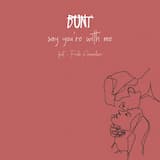 say you’re with me