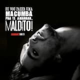 Eu vou fazer uma macumba pra te amarrar, maldito!