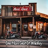 One More Shot of Whiskey - MUSICHOUSE77