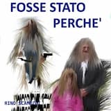 Fosse stato perchè