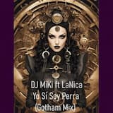 DJ MiKi ft LaNica - Yo Sí Soy Perra (Gotham Mix)