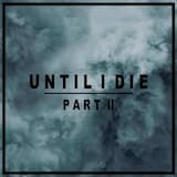 Until I Die, Pt. 2