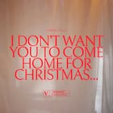 i don’t want you to come home for christmas