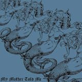 My Mother Told Me (Sea Siren Style)