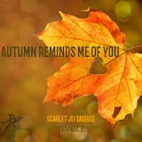 Autumn Reminds Me Of You