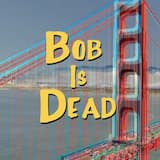 Bob Is Dead