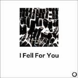 I Fell For You