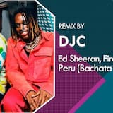 Ed Sheeran & Fireboy DML - Peru (Bachata Remix DJC)