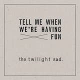 Tell Me When We're Having Fun