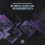 If We’ll Ever Be Remembered