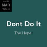 Dont Do It - The Hype!