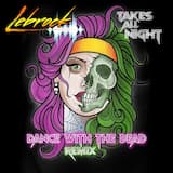 Takes All Night (Dance With The Dead Remix) [Instrumental]