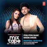 Pehli Pehli Baar‐Dheere Dheere