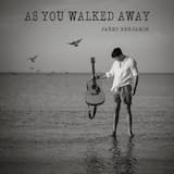 As You Walked Away