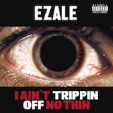 I Ain’t Trippin Off Nothin