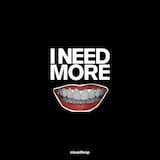 I Need More