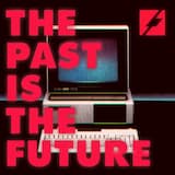 The Past is the Future