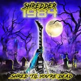 Shred 'til You're Dead