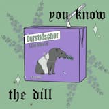 YOU KNOW THE DILL