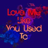 Love Me Like You Used To