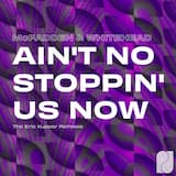 Ain’t No Stoppin’ Us Now - Eric Kupper Classic Extended Vocal Mix