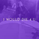 I Would Die 4 U