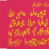 Do You Always Dress Like That in Front of Other Peoples Boyfriends?