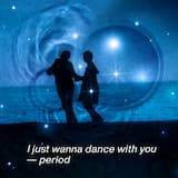 I just wanna dance with you — period
