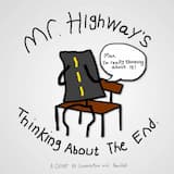 Mr. Highway’s Thinking About The End