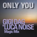 ONLY YOU (GIGI DAG & Luca Noise Magic Mix)