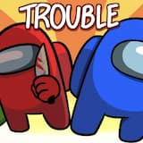 Trouble