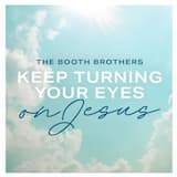 Keep Turning Your Eyes on Jesus