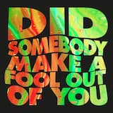 Did Somebody Make a Fool out of You