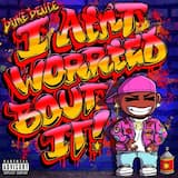 I Ain’t Worried Bout It