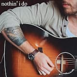 nothin' i do