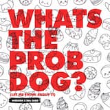 Whats the Prob Dog? (Let Me Think About It)