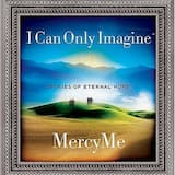 I Can Only Imagine