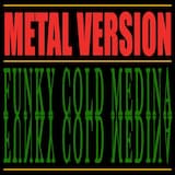 Funky Cold Medina (Metal Version)
