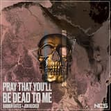 Pray That You’ll Be Dead to Me