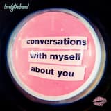 conversations with myself about you
