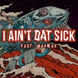 I Ain’t Dat Sick