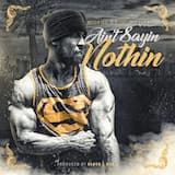 Ain’t Sayin Nothin