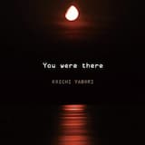 You Were There
