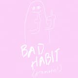 bad habit (dramatic!)